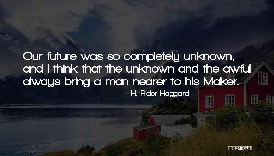 Unknown Future Quotes By H. Rider Haggard Unknown Future Quotes By H. Rider Haggard