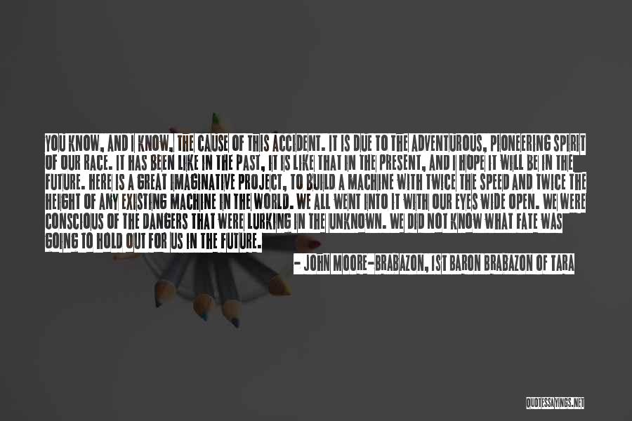 Unknown Future Quotes By John Moore-Brabazon, 1st Baron Brabazon Of Tara Unknown Future Quotes By John Moore-Brabazon, 1st Baron Brabazon Of Tara