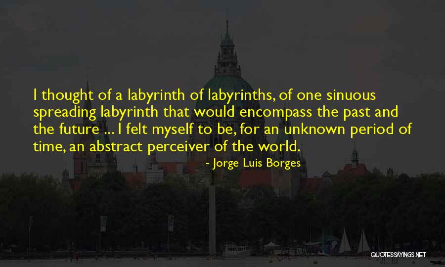Unknown Future Quotes By Jorge Luis Borges Unknown Future Quotes By Jorge Luis Borges