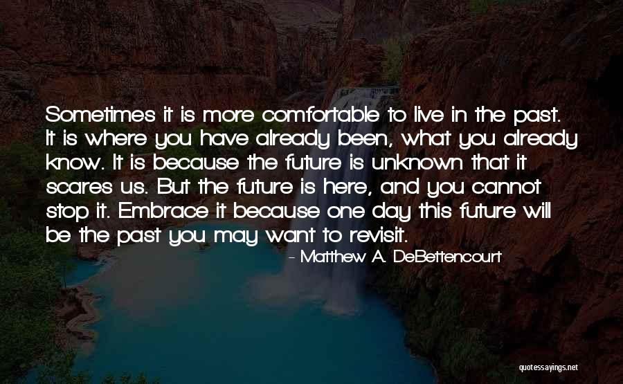 Unknown Future Quotes By Matthew A. DeBettencourt Unknown Future Quotes By Matthew A. DeBettencourt