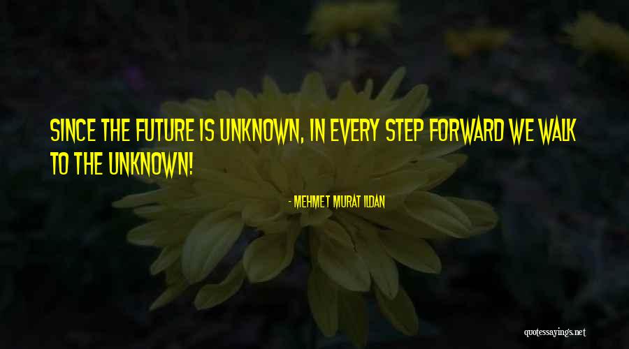 Unknown Future Quotes By Mehmet Murat Ildan Unknown Future Quotes By Mehmet Murat Ildan