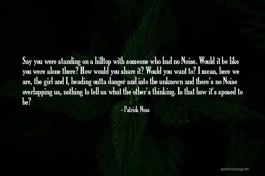 Unknown Girl Quotes By Patrick Ness Unknown Girl Quotes By Patrick Ness