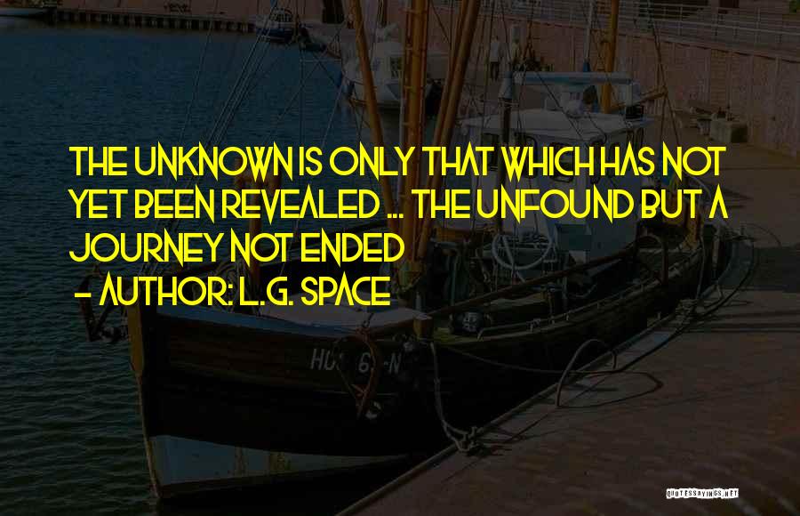 Unknown Journey Quotes By L.G. Space
