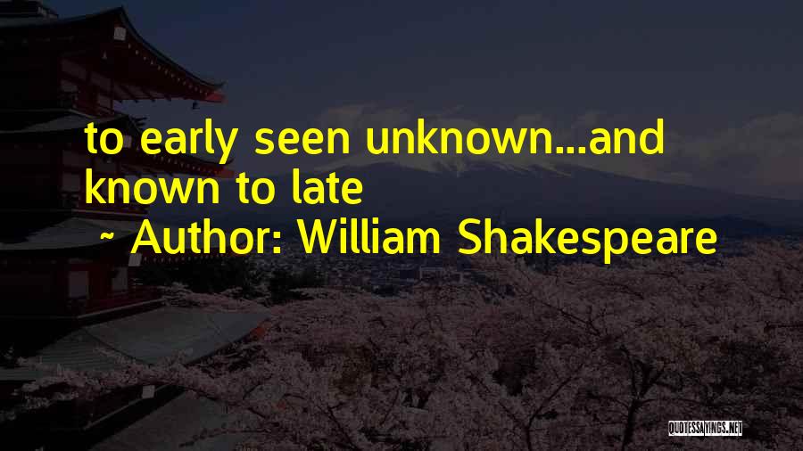 Unknown Known Quotes By William Shakespeare