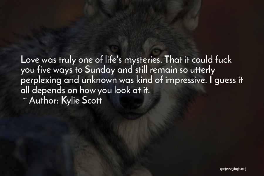 Unknown Life Quotes By Kylie Scott