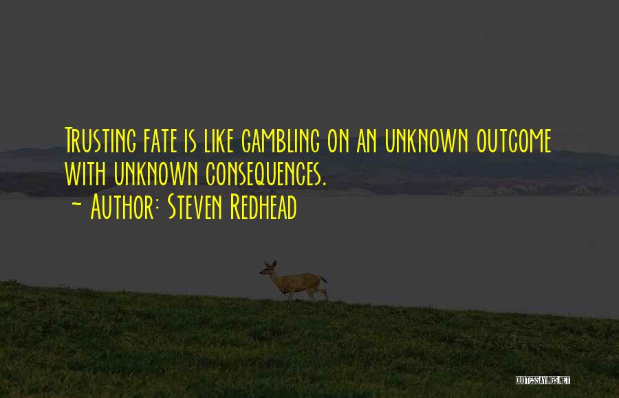 Unknown Outcome Quotes By Steven Redhead