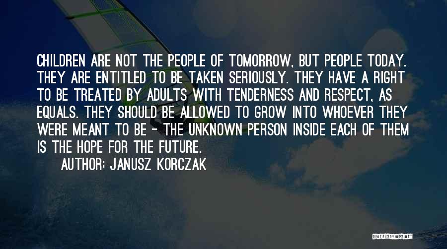 Unknown Person Quotes By Janusz Korczak