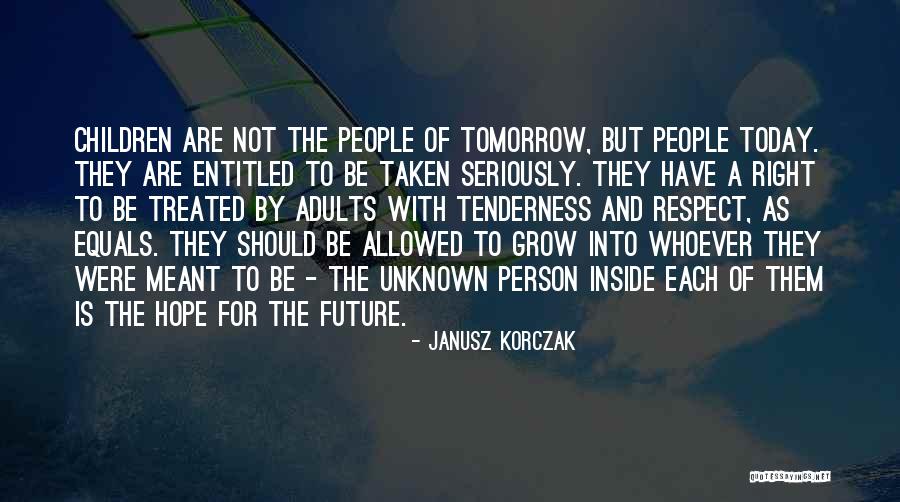 Unknown Person Quotes By Janusz Korczak