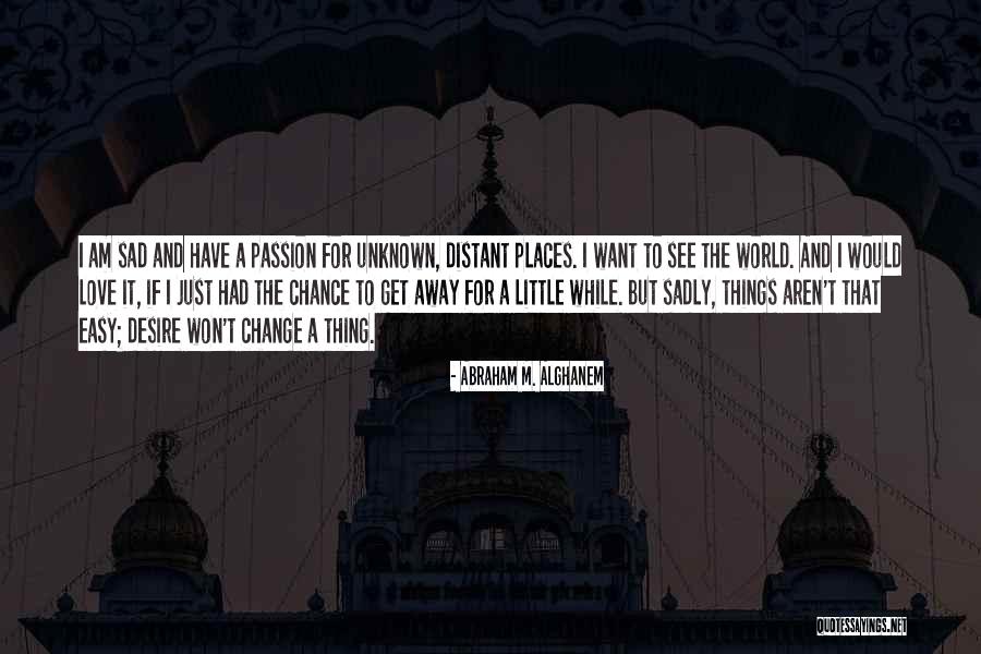 Unknown Places Quotes By Abraham M. Alghanem Unknown Places Quotes By Abraham M. Alghanem