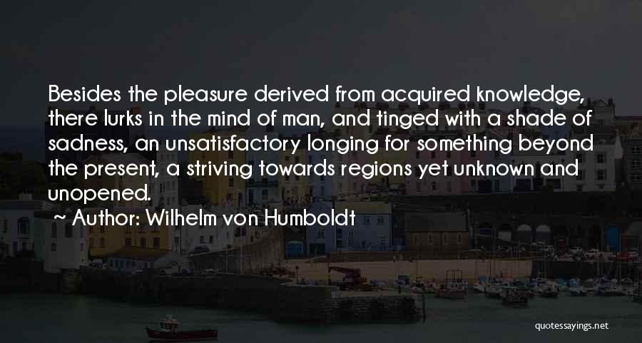 Unknown Sadness Quotes By Wilhelm Von Humboldt