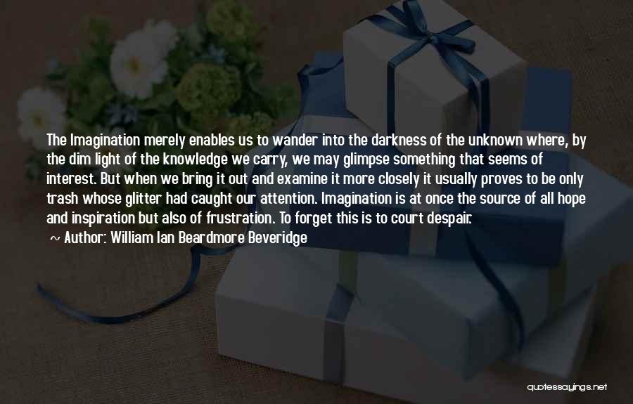 Unknown Source Quotes By William Ian Beardmore Beveridge