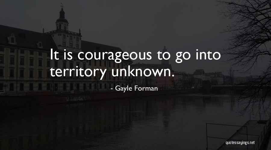 Unknown Territory Quotes By Gayle Forman Unknown Territory Quotes By Gayle Forman