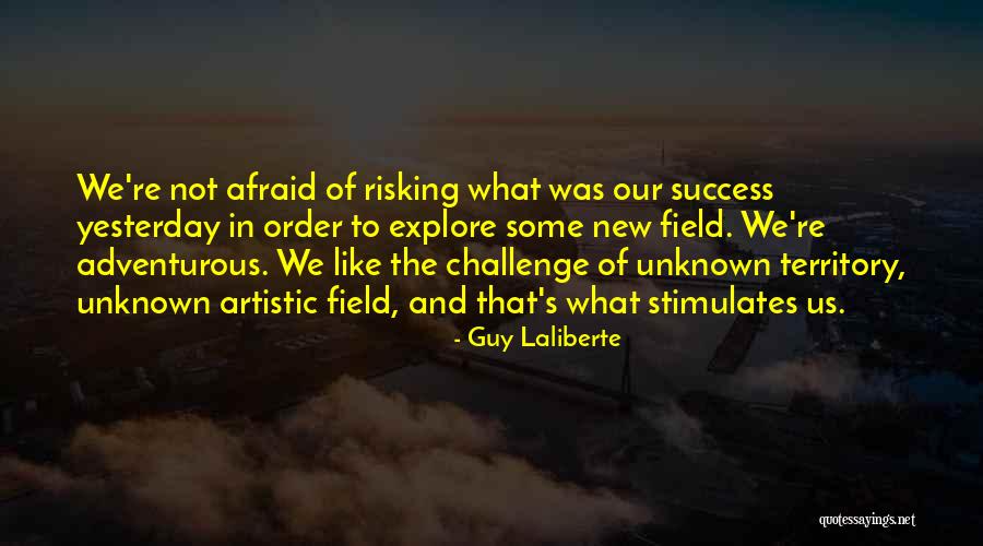 Unknown Territory Quotes By Guy Laliberte Unknown Territory Quotes By Guy Laliberte