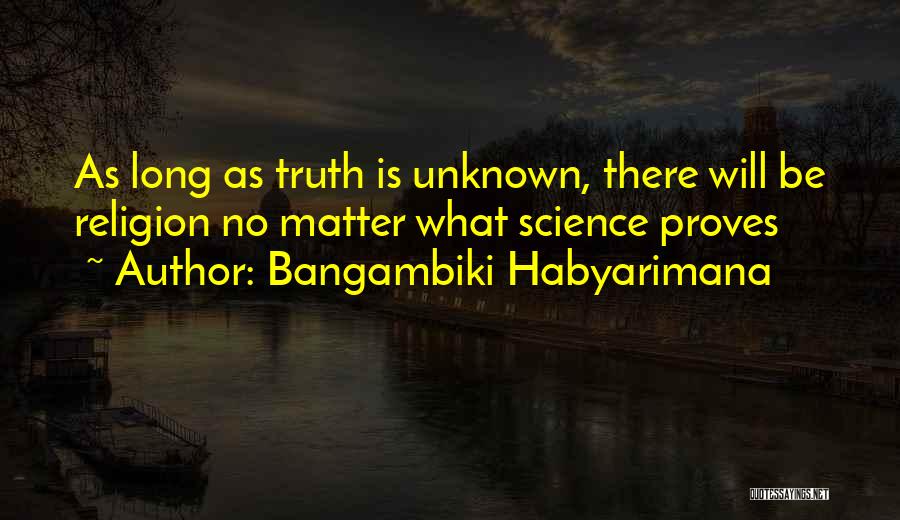 Unknown Truth Quotes By Bangambiki Habyarimana