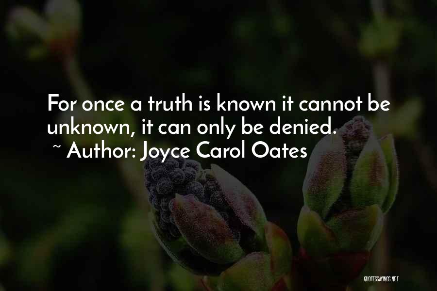 Unknown Truth Quotes By Joyce Carol Oates