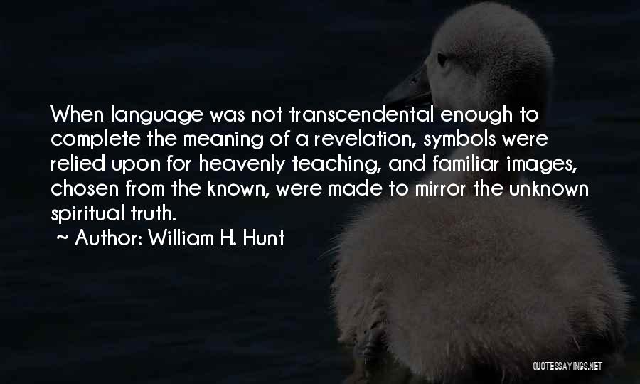 Unknown Truth Quotes By William H. Hunt