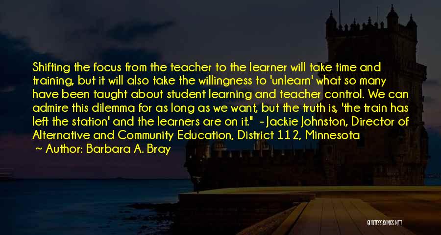 Unlearn Quotes By Barbara A. Bray