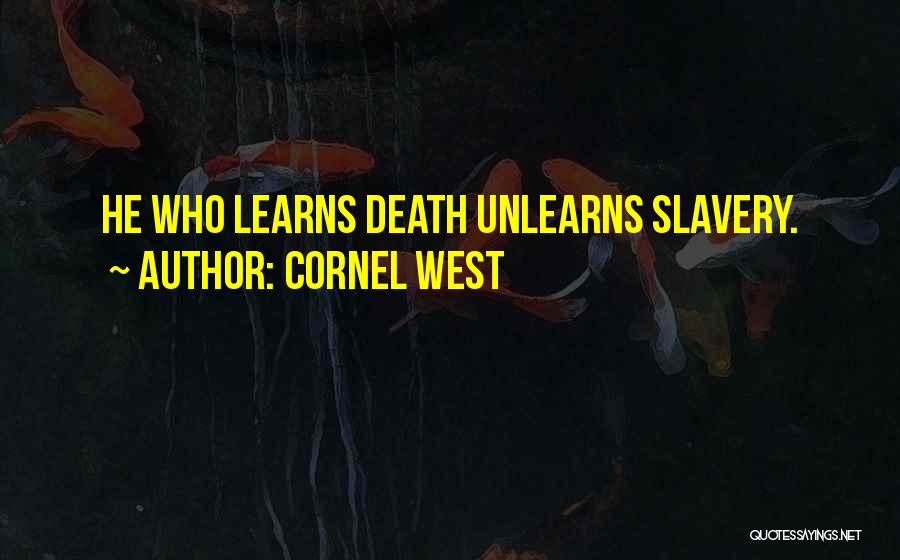 Unlearn Quotes By Cornel West