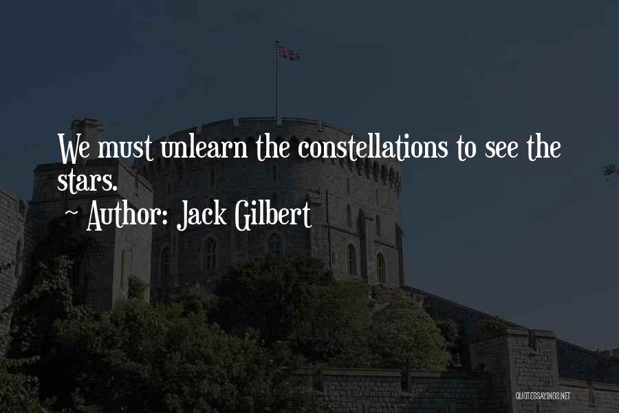 Unlearn Quotes By Jack Gilbert