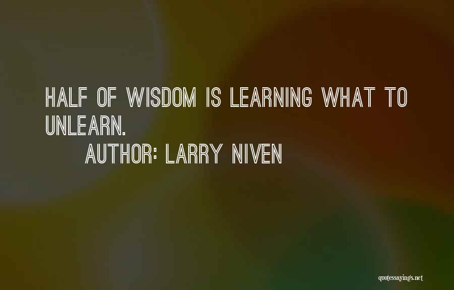 Unlearn Quotes By Larry Niven