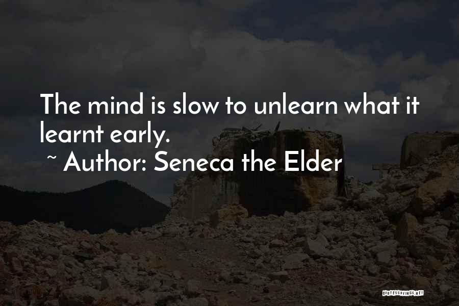 Unlearn Quotes By Seneca The Elder
