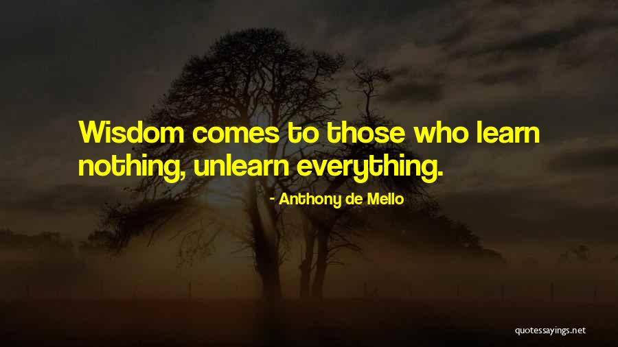 Unlearn To Learn Quotes By Anthony De Mello