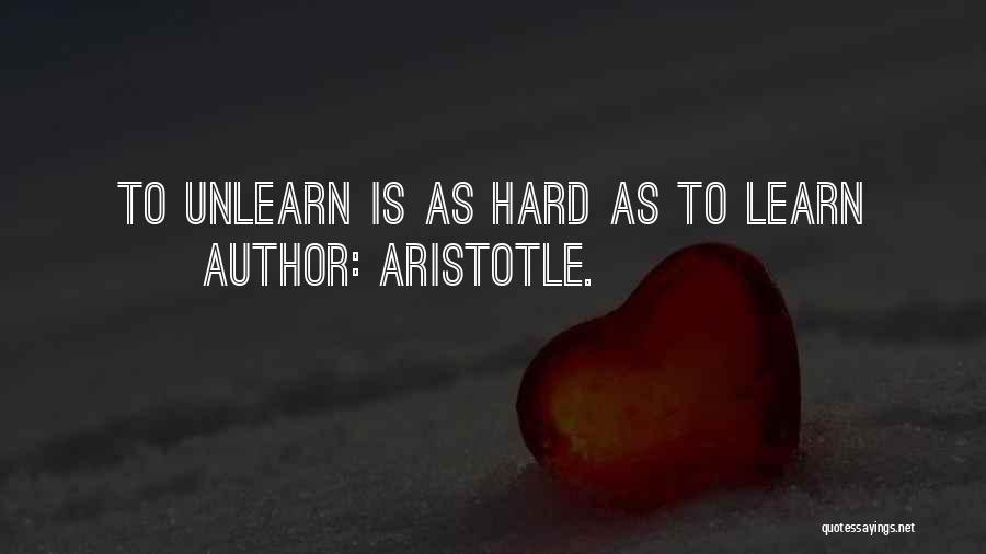 Unlearn To Learn Quotes By Aristotle.