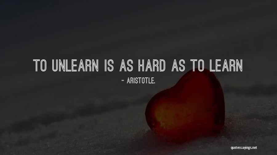 Unlearn To Learn Quotes By Aristotle.