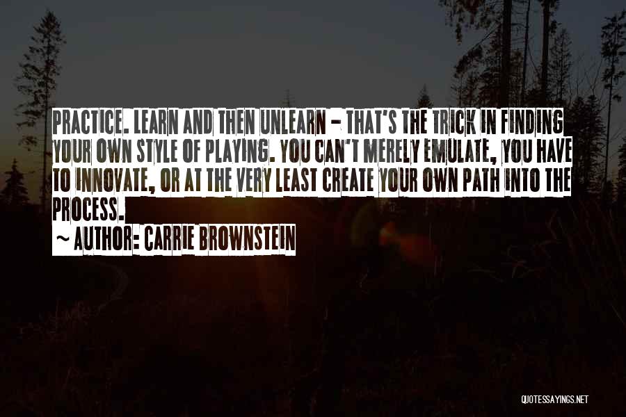 Unlearn To Learn Quotes By Carrie Brownstein