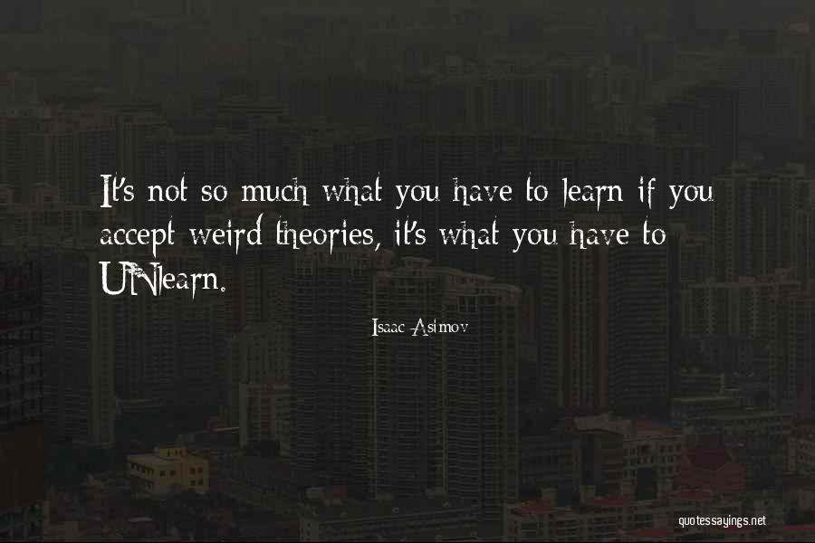 Unlearn To Learn Quotes By Isaac Asimov Unlearn To Learn Quotes By Isaac Asimov