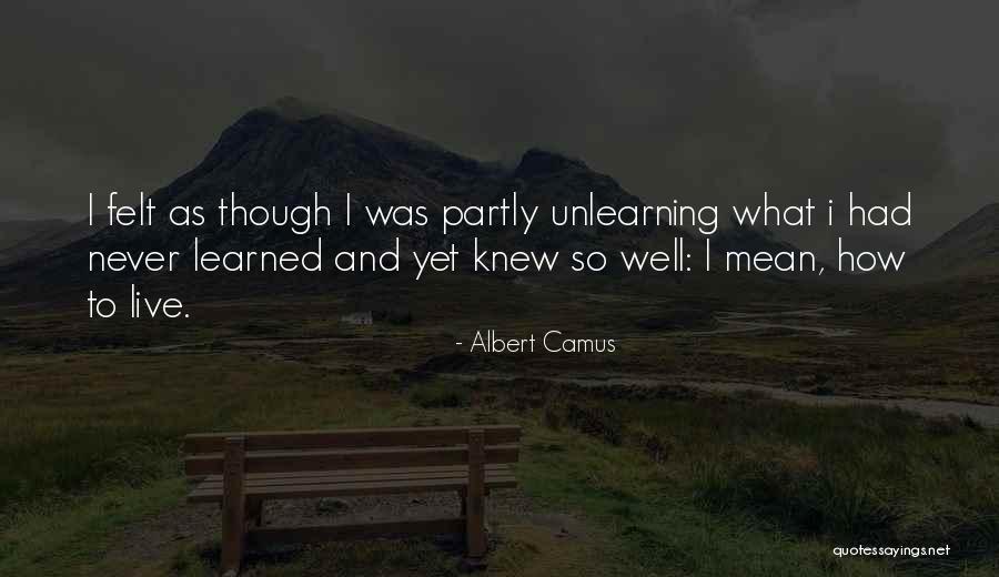 Unlearning Quotes By Albert Camus