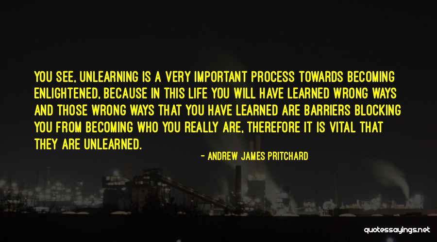 Unlearning Quotes By Andrew James Pritchard