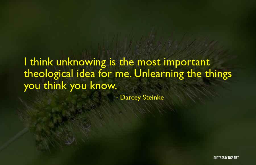 Unlearning Quotes By Darcey Steinke