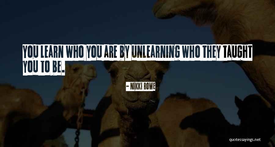 Unlearning Quotes By Nikki Rowe