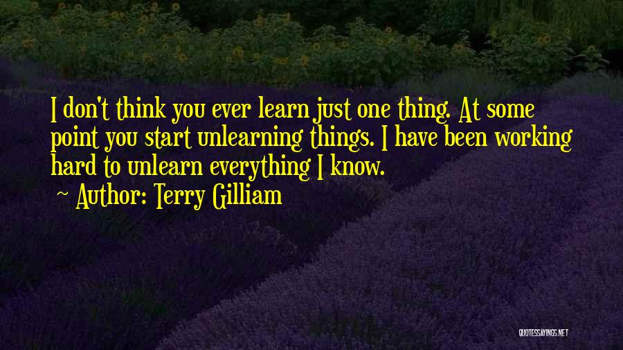 Unlearning Quotes By Terry Gilliam