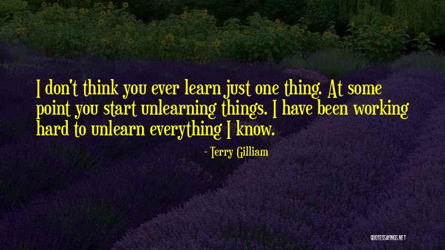 Unlearning Quotes By Terry Gilliam