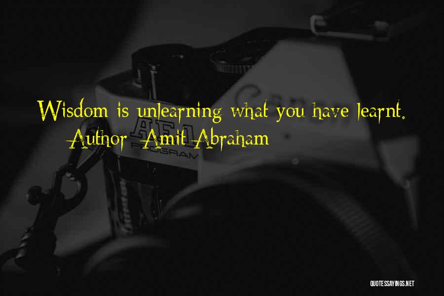 Unlearning Things Quotes By Amit Abraham