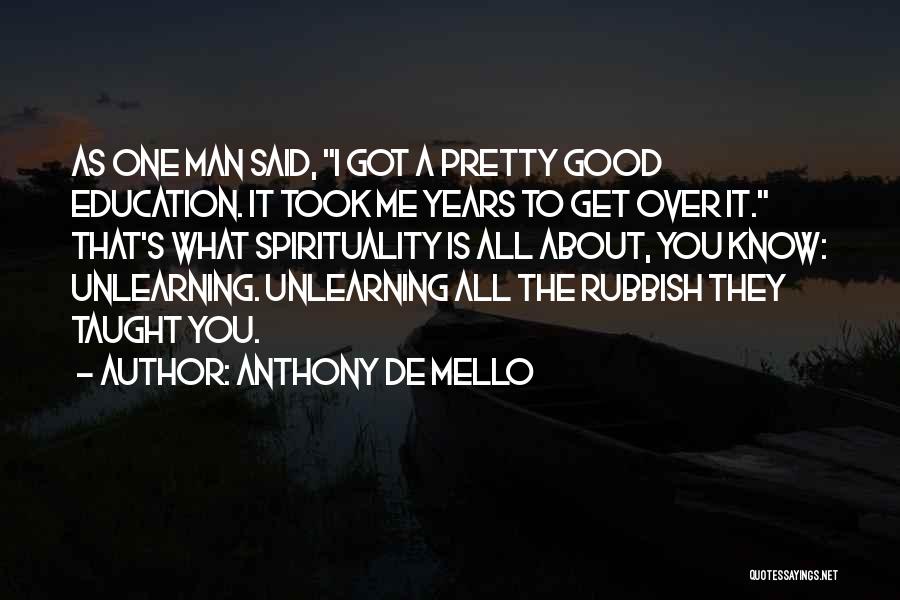Unlearning Things Quotes By Anthony De Mello