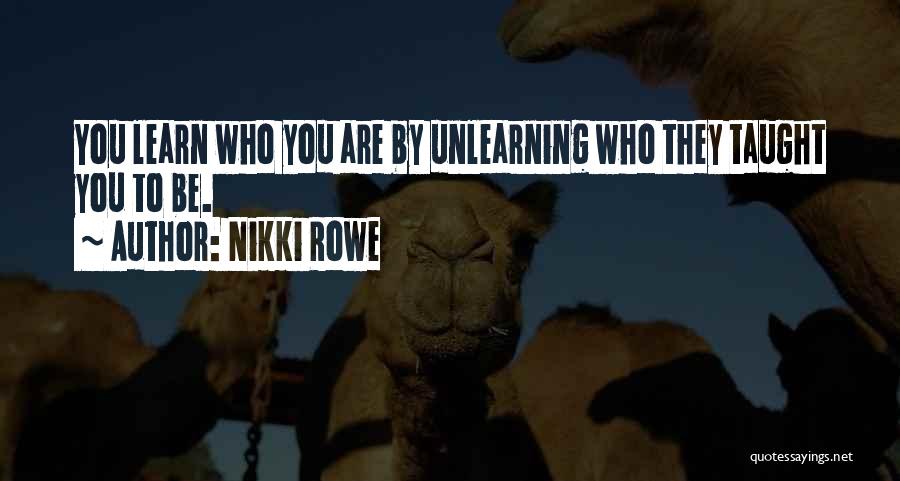 Unlearning Things Quotes By Nikki Rowe