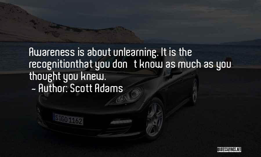 Unlearning Things Quotes By Scott Adams