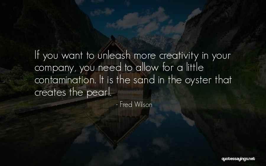 Unleash Your Creativity Quotes By Fred Wilson Unleash Your Creativity Quotes By Fred Wilson