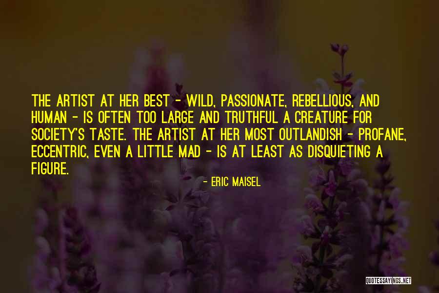 Unless Its Mad Passionate Quotes By Eric Maisel Unless Its Mad Passionate Quotes By Eric Maisel