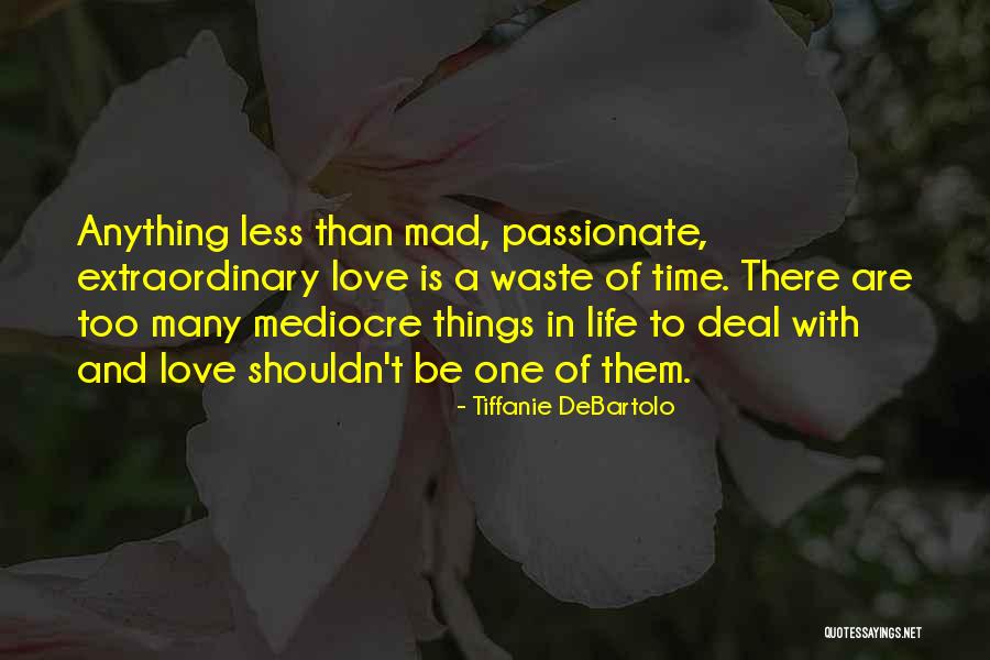 Unless Its Mad Passionate Quotes By Tiffanie DeBartolo Unless Its Mad Passionate Quotes By Tiffanie DeBartolo