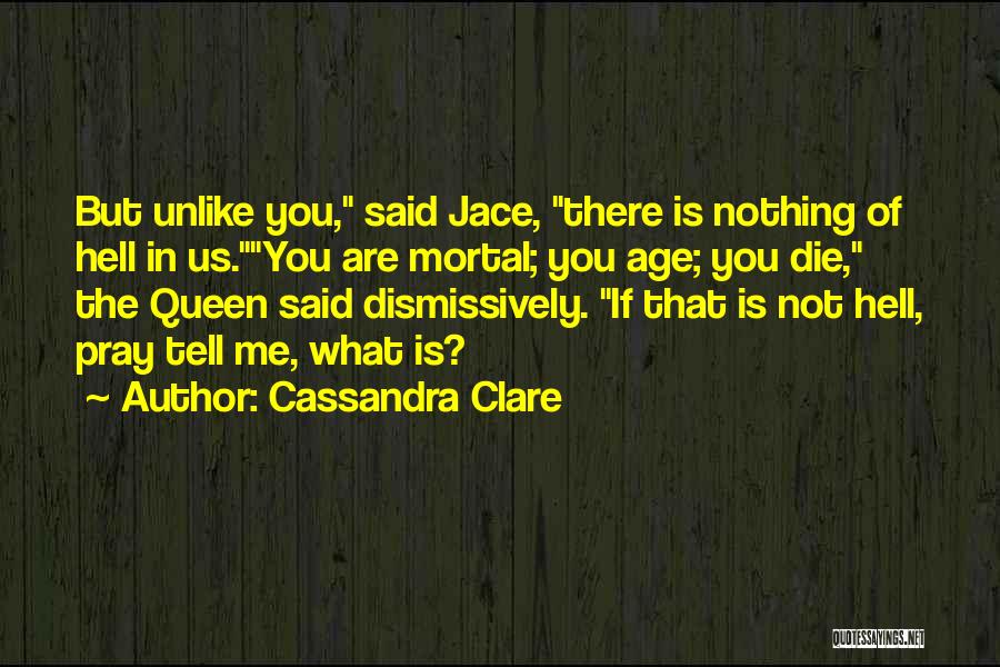 Unlike Me Quotes By Cassandra Clare