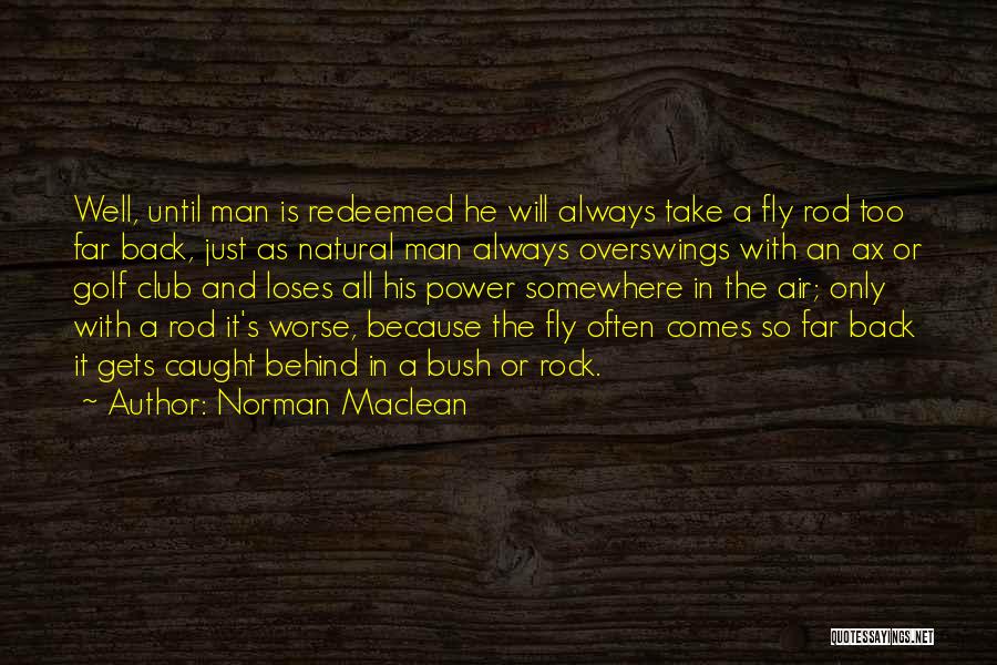 Unlikeliest Hero Quotes By Norman Maclean