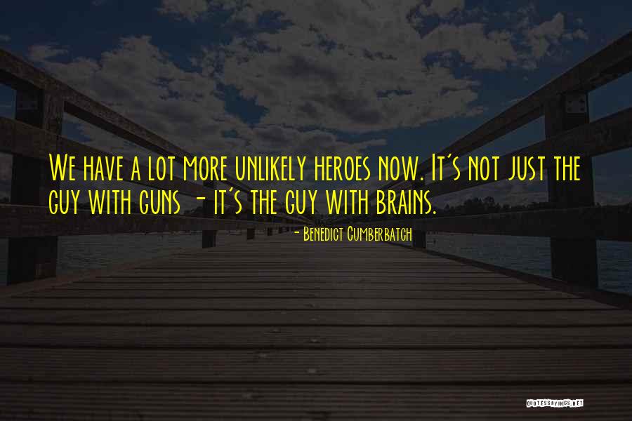 Unlikely Heroes Quotes By Benedict Cumberbatch Unlikely Heroes Quotes By Benedict Cumberbatch