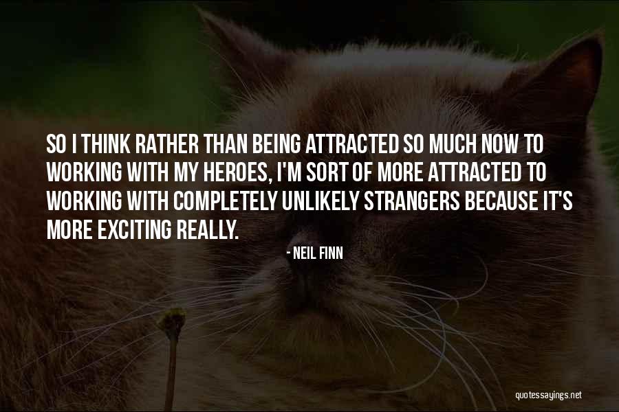 Unlikely Heroes Quotes By Neil Finn Unlikely Heroes Quotes By Neil Finn