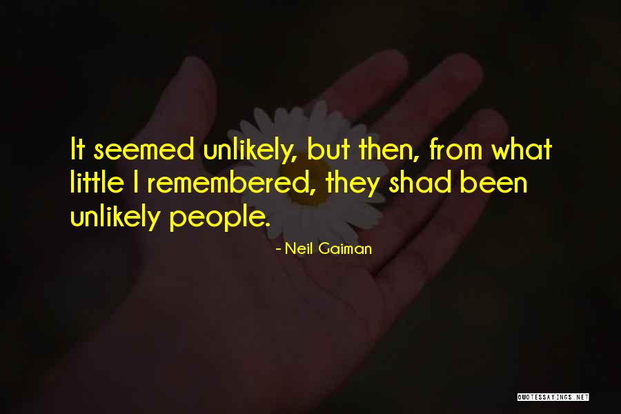 Unlikely People Quotes By Neil Gaiman Unlikely People Quotes By Neil Gaiman