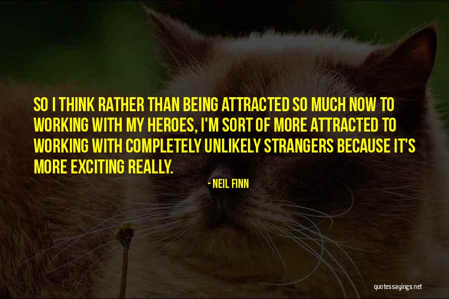 Unlikely Quotes By Neil Finn Unlikely Quotes By Neil Finn