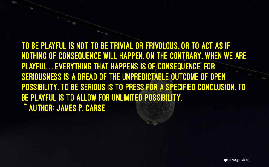 Unlimited Possibility Quotes By James P. Carse